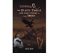 Defying the Black Eagle and Then There’s the Irish