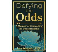 Defying the Odds: A Memoir of Controlling the Uncontrollable