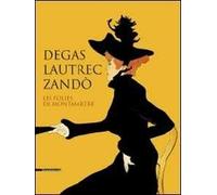 Degas, Lautrec, Zandò. Les folies de Montmartre. Catalogo della mostra (Pavia, 17 settembre-18 dicembre 2011). Ediz. italiana e inglese
