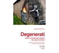 Degenerati. Artisti e intellettuali ripudiati dai regimi totalitari