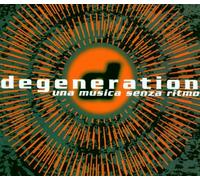 Degeneration - Una Musica Senza Ritmo