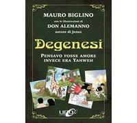 Degenesi. Pensavo fosse amore invece era Yahweh