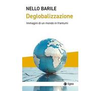 Deglobalizzazione. Immagini di un mondo in frantumi