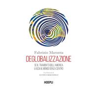 Libri Maronta Fabrizio - Deglobalizzazione. Se Il Tramonto Dell'america Lascia I