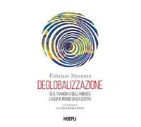 Libri Maronta Fabrizio - Deglobalizzazione. Se Il Tramonto Dell'america Lascia I