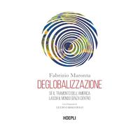 Libri Maronta Fabrizio - Deglobalizzazione. Se Il Tramonto Dell'america Lascia I