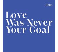 Dego - Love Was Never Your Goal