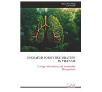 DEGRADED FOREST RESTORATION IN VIETNAM: Ecology, Silviculture, and Sustainable Management