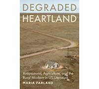 Degraded Heartland: Antipastoral, Agriculture, and the Rural Modern in US Literature