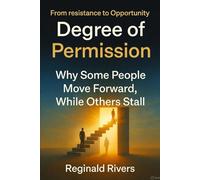 Degree of Permission: Why Some People Move Forward While Others Get Stuck