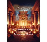 Degrees of Wisdom: A Compendium of Rituals from the Rites of Memphis and Misraïm