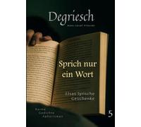Degriesch: Sprich nur ein Wort - Gedichte, Reime, Aphorismen: 5