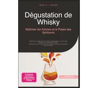 Dégustation de Whisky: Maîtriser les Arômes et le Palais des Spiritueux
