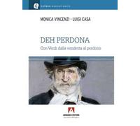 Deh perdona. Giuseppe Verdi, dalla vendetta al perdono