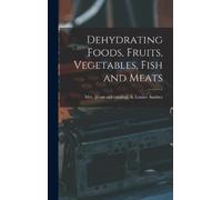 Dehydrating Foods, Fruits, Vegetables, Fish and Meats (Copertina rigida)