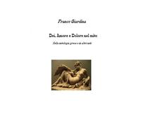 Dei, Amore e Dolore nel mito: Nella mitologia e in altri miti