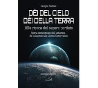 Dèi del cielo, dèi della terra. Alla ricerca del sapere perduto. Storia dimentic