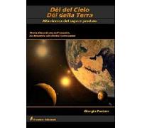 Dèi del cielo, dèi della terra. Alla ricerca del sapere perduto. Storia dimenticata dell'umanità, da Atlantide alle civiltà sotterranee