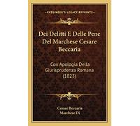 Dei Delitti E Delle Pene Del Marchese Cesare Beccaria: Con Apologia Della Giurisprudenza Romana (1823)