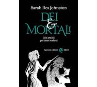 Dei e mortali. Miti antichi per lettori moderni
