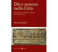Dèi e uomini nella città. Antropologia, religione e cultura nella Roma antica
