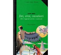 Dei, eroi, cavalieri. Miti e leggende antiche e medievali