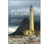 Dei fari e del mare. Periplo dei fari di Sicilia. Ediz. illustrata