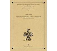 Dei fiorentini e della città di Firenze. Una piccola antologia