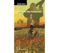 Dei Fiori Che Rinascono - 2025 - Il Maestrale (Narrativa)