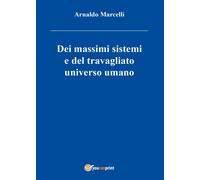 Dei massimi sistemi del travagliato universo umano di Arnaldo Marcelli, 2016