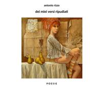 Dei miei versi ripudiati di Antonio Rizzo, 2020, Youcanprint