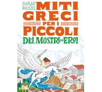 Dèi, mostri ed eroi. Miti greci per i piccoli
