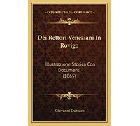 Dei Rettori Veneziani In Rovigo: Illustrazione Storica Con Documenti (1865)