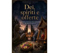 Dei, spiriti e offerte | Guida illustrata: Una guida spirituale per viaggiatori nel Sud-Est asiatico