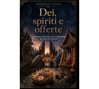 Dei, spiriti e offerte | Guida illustrata: Una guida spirituale per viaggiatori nel Sud-Est asiatico