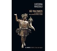 Dei tra pareti. Le statue di culto nella pratica rituale a Roma - Mascolo ...
