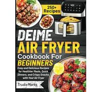 Deime Air Fryer Cookbook For Beginners: Easy and Delicious Recipes for Healthier Meals, Quick Dinners, and Crispy Snacks with Your Air Fryer