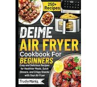 Deime Air Fryer Cookbook For Beginners: Easy and Delicious Recipes for Healthier Meals, Quick Dinners, and Crispy Snacks with Your Air Fryer