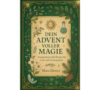 Dein Advent voller Magie: Adventskalender - 24 geheimnisvolle Rituale für Licht und Geborgenheit