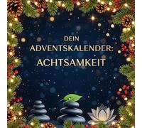 Dein Adventskalender: Achtsamkeit: 24 inspirierende Tage bis Weihnachten