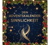 Dein Adventskalender: Sinnlichkeit: 24 sexy Tage bis Weihnachten für Paare