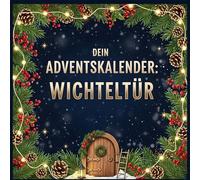 Dein Adventskalender: Wichteltür: 24 inspirierende Tage bis Weihnachten