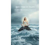 Dein Anker im Sturm: Mit Achtsamkeit & Resilienz zu innerer Ruhe (Praktische Tipps für den Alltag)
