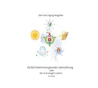 Dein Anti Aging Ratgeber: Die fünf Geheimnisse gesunder Lebensführung