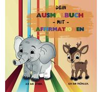 Dein Ausmalbuch mit 50 wundervollen Tieren und Affirmationen für Künstler ab 4 Jahren