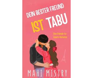 Dein bester Freund ist tabu: Ein prickelnder Liebesroman über Freunde, die zu Liebenden werden