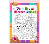 Dein Bruwi Märchen-Malbuch: Entdecke die zauberhafte Welt der Märchen!