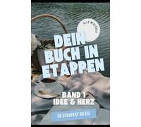 Dein Buch in Etappen Band 1 Idee & Herz: Finde deine beste Buchidee und erkenne dein Warum