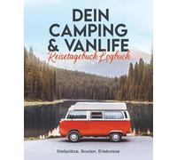 Dein Camping & Vanlife Reisetagebuch Logbuch: Stellplätze, Routen, Erlebnisse