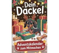 Dein Dackel Adventskalender zum Mitmachen: 24 Tage voller Spaß & Liebe - das perfekte Geschenk für Dackel-Fans